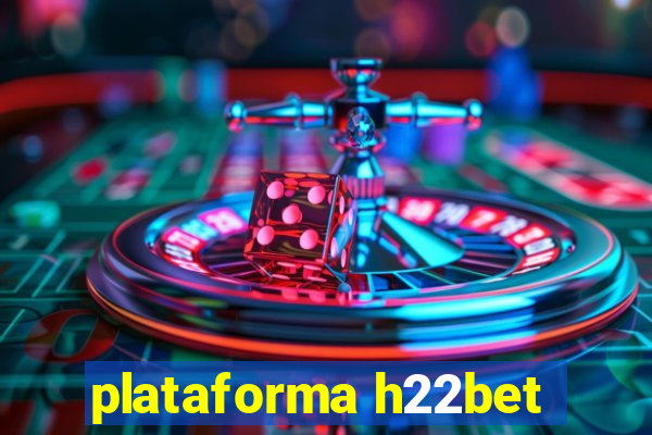 plataforma h22bet